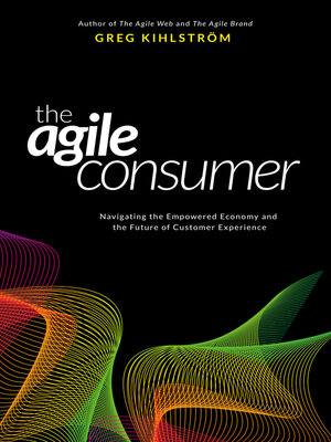 cover image of The Agile Consumer: Navigating the Empowered Economy and the Future of Customer Experience